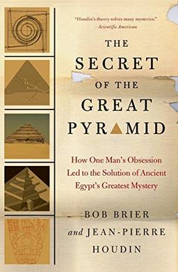 The Secret of the Great Pyramid: How One Man's Obsession Led to the Solution of Ancient Egypt's Greatest Mystery