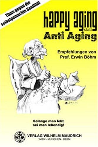 Happy Aging statt Anti Aging: Tipps gegen die selbstgemachte Senilität