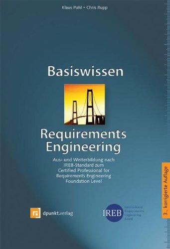 Basiswissen Requirements Engineering: Aus- und Weiterbildung nach IREB-Standard zum Certified Professional for Requirements Engineering Foundation Level