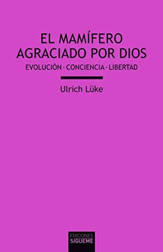 El mamífero agraciado por Dios : evolución, conciencia, libertad (Verdad e Imagen, Band 209)