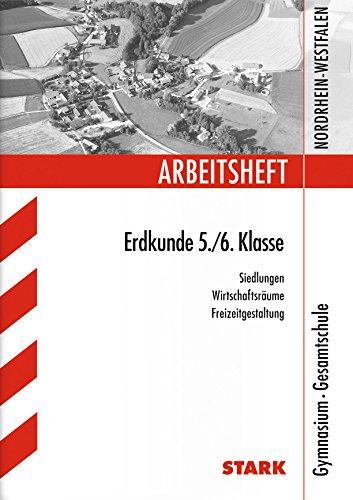 Arbeitshefte Nordrhein-Westfalen / Arbeitsheft Erdkunde 5./6. Klasse: Siedlungen, Wirtschaftsräume, Freizeitgestaltung. Gymnasium, Gesamtschule