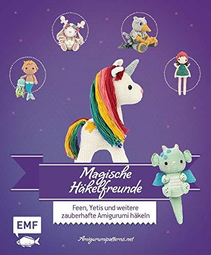 Magische Häkelfreunde: Feen, Yetis und weitere zauberhafte Amigurumi häkeln