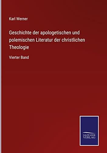 Geschichte der apologetischen und polemischen Literatur der christlichen Theologie: Vierter Band