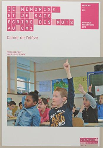 Je mémorise... et je sais écrire des mots au CM1, français : cahier de l'élève : nouveaux programmes 2016