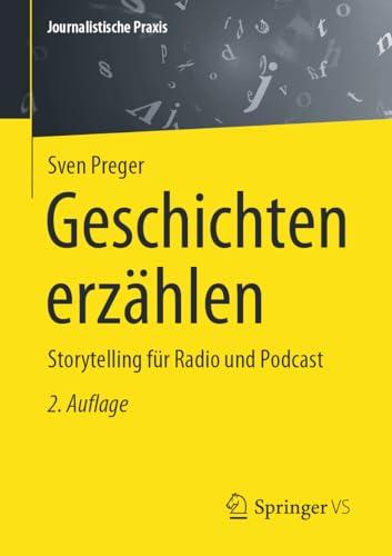 Geschichten erzählen: Storytelling für Radio und Podcast (Journalistische Praxis)