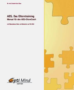 ADS. Das Elterntraining: Manual für den ADS-Eltern-Coach. 49 Präsentationsfolien und 20 OptiMemos auf CD-ROM für Eltern, Lehrer, Therapeuten