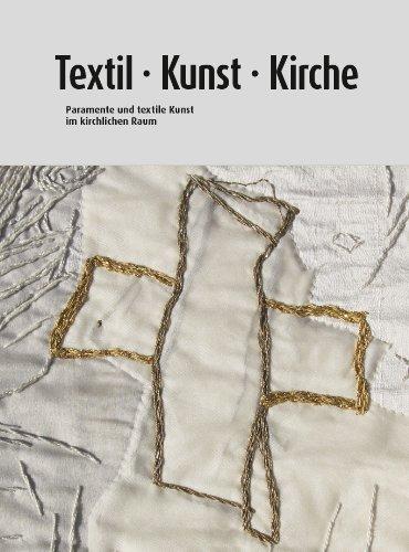 Paramente und textile Kunst im kirchlichen Raum: Textil Kunst Kirche