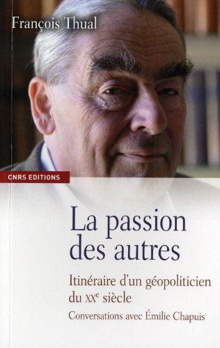 La passion des autres : itinéraire d'un géopoliticien du XXe siècle : conversations avec Emilie Chapuis