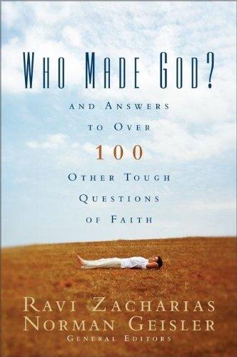 Who Made God?: And Answers to Over 100 Other Tough Questions of Faith