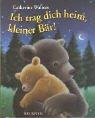 Ich trag dich heim, kleiner Bär! (Bilderbücher)