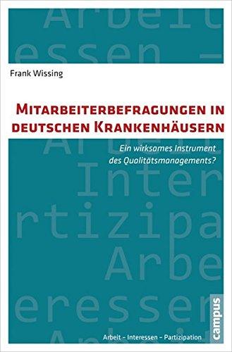 Mitarbeiterbefragungen in deutschen Krankenhäusern: Ein wirksames Instrument des Qualitätsmanagements? (Arbeit - Interessen - Partizipation)