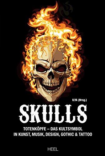 Skulls: Totenköpfe - Das Kultsymbol in Kunst, Musik, Design, Gothic & Tattoo