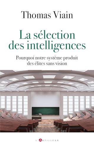 La sélection des intelligences : pourquoi notre système produit des élites sans vision