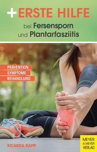 Erste Hilfe bei Fersensporn und Plantarfasziitis: Prävention - Symptome - Behandlung