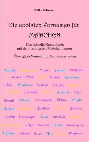 Die coolsten Vornamen für Mädchen - Das aktuelle Namenbuch mit den trendigsten Mädchennamen: Über 3500 internationale Namen und Namensvarianten