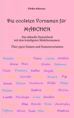 Die coolsten Vornamen für Mädchen - Das aktuelle Namenbuch mit den trendigsten Mädchennamen: Über 3500 internationale Namen und Namensvarianten