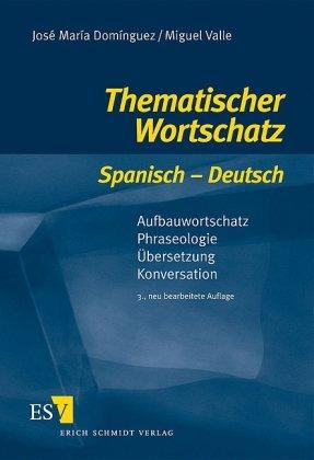 Thematischer Wortschatz Spanisch - Deutsch: Aufbauwortschatz - Phraseologie - Übersetzung - Konversation