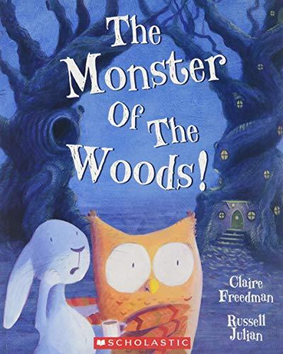 The Monster of the Woods! / By Claire Freedman & Russell Julian