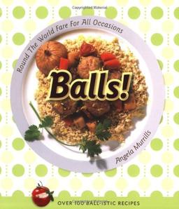 Balls!: Round the World Fare for All Occasions