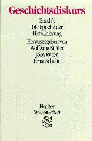 Geschichtsdiskurs 3. Die Epoche der Historisierung.: BD 3