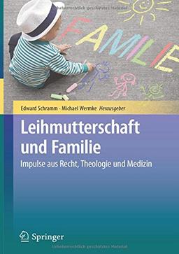 Leihmutterschaft und Familie: Impulse aus Recht, Theologie und Medizin