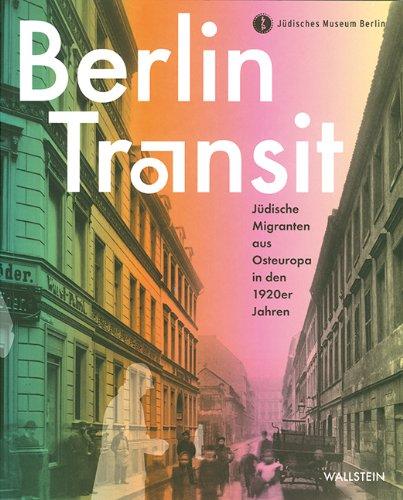 Berlin Transit: Jüdische Migranten aus Osteuropa in den 1920er Jahren