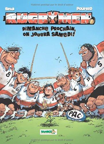 Les rugbymen. Vol. 4. Dimanche prochain, on jouera samedi !