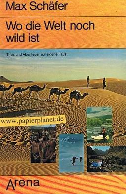 Wo die Welt noch wild ist : Trips u. Abenteuer auf eigene Faust. 3401037870