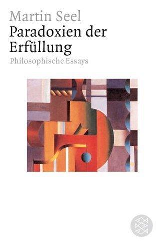 Paradoxien der Erfüllung: Philosophische Essays