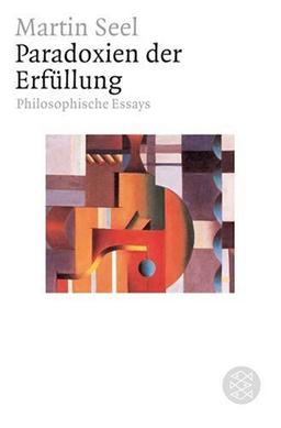 Paradoxien der Erfüllung: Philosophische Essays