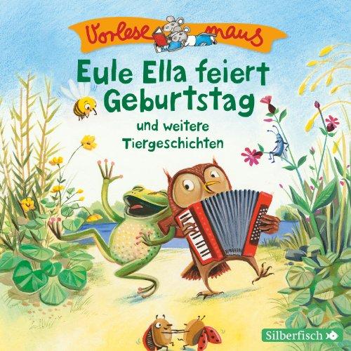 Eule Ella feiert Geburtstag und weitere Tiergeschichten: 1 CD (Vorlesemaus)