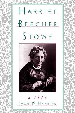 Harriet Beecher Stowe: A Life