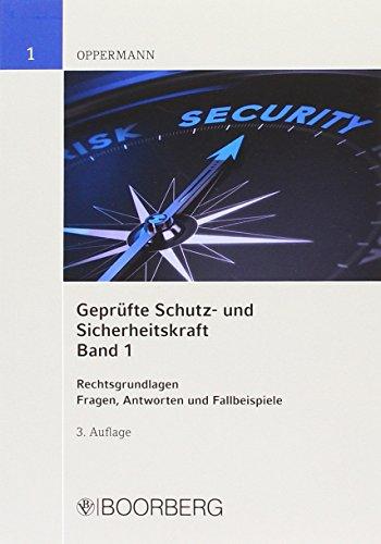 Geprüfte Schutz- und Sicherheitskraft. Band 1 und 2: Band 1: Rechtsgrundlagen Fragen, Antworten und Fallbeispiele - Band 2: Dienstkunde - ... Handeln. Fragen, Antworten und Fallbeispiele