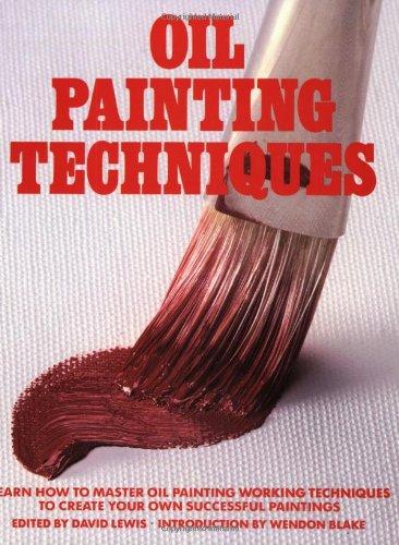 Oil Painting Techniques: Learn How to Master Oil Painting Working Techniques to Create your Own Successful Paintings (Artist's Painting Library)