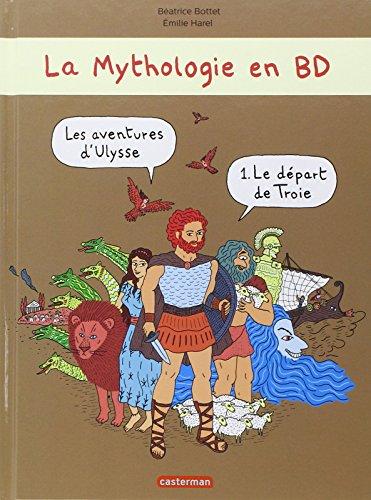 La mythologie en BD. Les aventures d'Ulysse. Vol. 1. Le départ de Troie