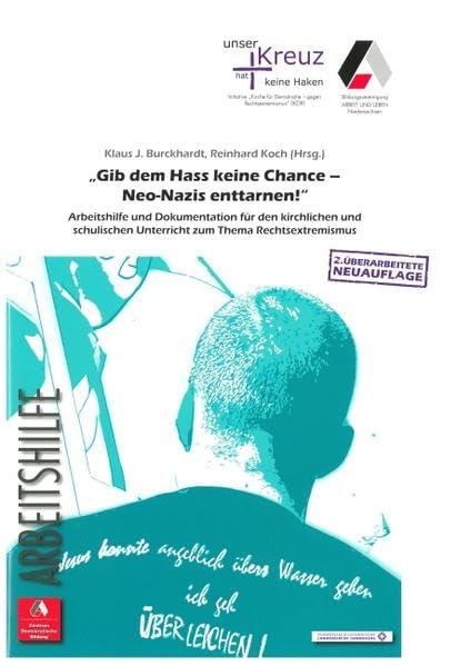 Gib dem Hass keine Chance - Neo-Nazis enttarnen!: Arbeitshilfe und Dokumentation für den kirchlichen und schulischen Unterricht zum Thema Rechtsextremismus