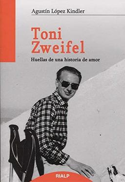 Toni Zweifel : huellas de una historia de amor (Libros sobre el Opus Dei)