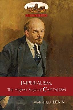 Imperialism, The Highest Stage of Capitalism - A Popular Outline: Unabridged with original tables and footnotes (Aziloth Books)