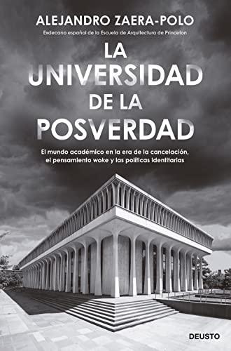 La universidad de la posverdad: El mundo académico en la era de la cancelación, el pensamiento 'woke' y las políticas identitarias (Deusto)