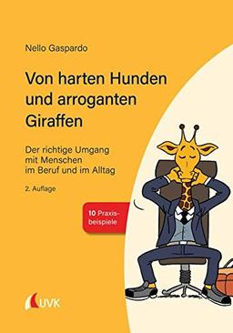 Von harten Hunden und arroganten Giraffen: Der richtige Umgang mit Menschen im Beruf und im Alltag