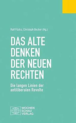 Das alte Denken der Neuen Rechten: Die langen Linien der antiliberalen Revolte (Politisches Fachbuch)