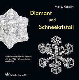 Diamant und Schneekristall: Faszinierende Welt der Kristalle  mit über 400 Farbaufnahmen und in 3D