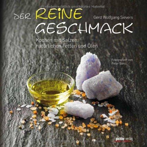 Der reine Geschmack: Kochen mit Salzen, natürlichen Fetten und Ölen