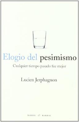 Elogio del pesimismo : cualquier tiempo pasado fue mejor (Fuera Borda, Band 3)