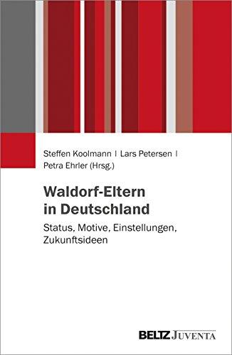 Waldorf-Eltern in Deutschland: Status, Motive, Einstellungen, Zukunftsideen