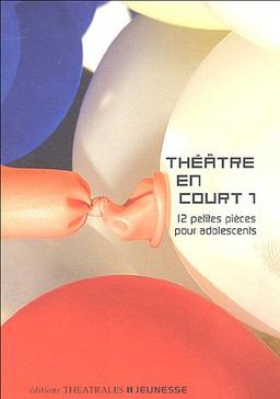 Théâtre en court. Vol. 1. 12 petites pièces pour adolescents