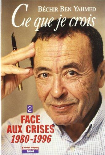 Ce que je crois. Vol. 2. Face aux crises (éditoriaux 1980-1996)