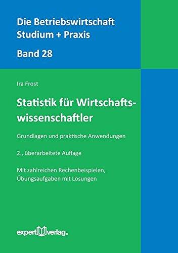 Statistik für Wirtschaftswissenschaftler: Grundlagen und praktische Anwendungen (Die Betriebswirtschaft. Studium und Praxis)