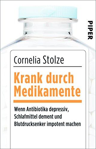 Krank durch Medikamente: Wenn Antibiotika depressiv, Schlafmittel dement und Blutdrucksenker impotent machen