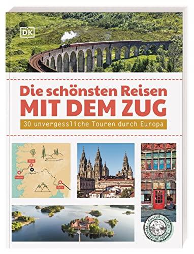 Die schönsten Reisen mit dem Zug: 30 unvergessliche Touren durch Europa